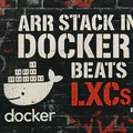 Docker vs Mutiple LXCs for the Arr Suite