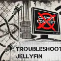 Troubleshooting - Jellyfin Server Access Issues